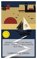   Drake's Wake and Pirate Gold - 3 Classic Buccaneer Sea Tales