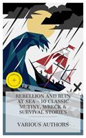   Rebellion and Ruin at Sea - 10 Classic Mutiny, Wreck & Survival Stories