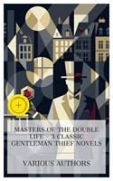   Masters of the Double Life &ndash; 3 Classic Gentleman Thief Novels