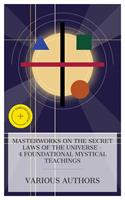   Masterworks on the Secret Laws of the Universe &ndash; 4 Foundational Mystical Teachings