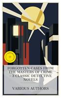   Forgotten Cases from the Masters of Crime &ndash; 3 Classic Detective Novels