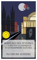   Murmures des T&eacute;n&egrave;bres &ndash; 3 R&eacute;cits Classiques d'Atmosph&egrave;re Hant&eacute;e