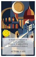   L'Italia Inedita &ndash; 5 Classici della Narrativa Soprannaturale
