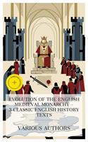   Evolution of the English Medieval Monarchy &ndash; 3 Classic English History Texts