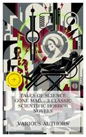   Tales of Science Gone Mad &ndash; 3 Classic Scientific Horror Novels