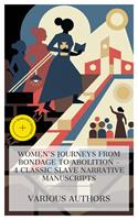   Women's Journeys from Bondage to Abolition &ndash; 4 Classic Slave Narrative Manuscripts