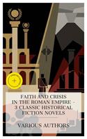  Faith and Crisis in the Roman Empire &ndash; 3 Classic Historical Fiction Novels