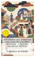   Southern Life Through the Eyes of 4 Women Writers - 4 Classic Regional Fiction