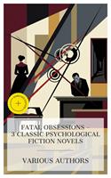   Fatal Obsessions &ndash; 3 Classic Psychological Fiction Novels