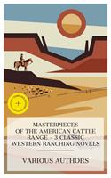   Masterpieces of the American Cattle Range &ndash; 3 Classic Western Ranching Novels