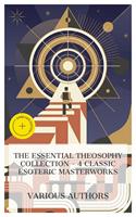   The Essential Theosophy Collection &ndash; 4 Classic Esoteric Masterworks