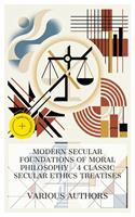   Modern Secular Foundations of Moral Philosophy &ndash; 4 Classic Secular Ethics Treatises
