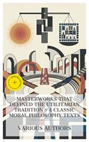   Masterworks That Defined the Utilitarian Tradition &ndash; 4 Classic Moral Philosophy Texts