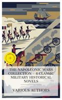   The Napoleonic Wars Collection &ndash; 4 Classic Military Historical Novels