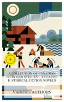   A Collection of Canadian Frontier Stories &ndash; 3 Classic Historical Fiction Novels
