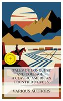   Tales of Conquest and Courage &ndash; 4 Classic American Frontier Novels