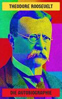   Theodore Roosevelt: Die Autobiographie