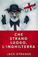   Che strano luogo, l'Inghilterra