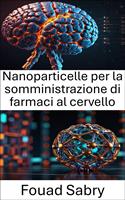   Nanoparticelle per la somministrazione di farmaci al cervello