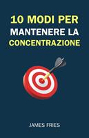   10 Modi Per Mantenere La Concentrazione
