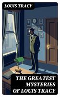   The Greatest Mysteries of Louis Tracy
