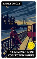   Baroness Orczy: Collected Works