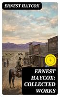   Ernest Haycox: Collected Works