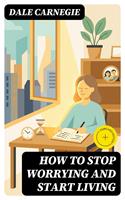   How To Stop Worrying And Start Living