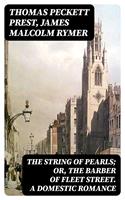   The String of Pearls; Or, The Barber of Fleet Street. A Domestic Romance