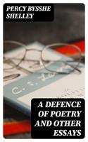   A Defence of Poetry and Other Essays