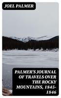   Palmer's Journal of Travels Over the Rocky Mountains, 1845-1846
