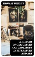 A History of Caricature and Grotesque in Literature and Art
