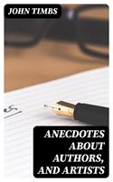 Anecdotes about Authors, and Artists