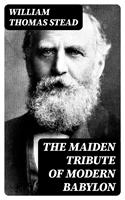  The Maiden Tribute of Modern Babylon