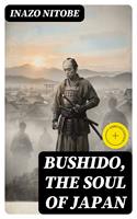   Bushido, the Soul of Japan