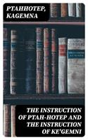   The Instruction of Ptah-Hotep and the Instruction of Ke'Gemni