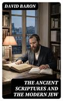   The Ancient Scriptures and the Modern Jew