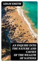  An Inquiry into the Nature and Causes of the Wealth of Nations