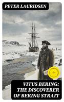   Vitus Bering: the Discoverer of Bering Strait