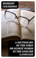   A Dictionary of the First or Oldest Words in the English Language