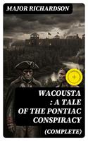   Wacousta : a tale of the Pontiac conspiracy (Complete)