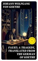   Faust; a Tragedy, Translated from the German of Goethe