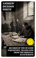   Records of the Spanish Inquisition, Translated from the Original Manuscripts