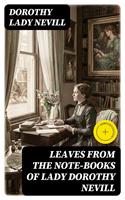  Leaves from the Note-Books of Lady Dorothy Nevill