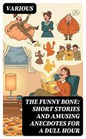   The Funny Bone: Short Stories and Amusing Anecdotes for a Dull Hour