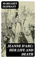   Jeanne D'Arc: her life and death
