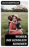   Woher die Kindlein kommen