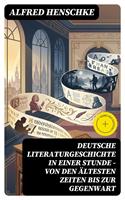   Deutsche Literaturgeschichte in einer Stunde - Von den &auml;ltesten Zeiten bis zur Gegenwart