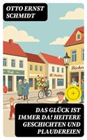  Das Gl&uuml;ck ist immer da! Heitere Geschichten und Plaudereien