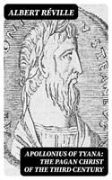   Apollonius of Tyana: The Pagan Christ of the Third Century